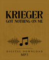 Krieger Got Nothing On Me - MP3